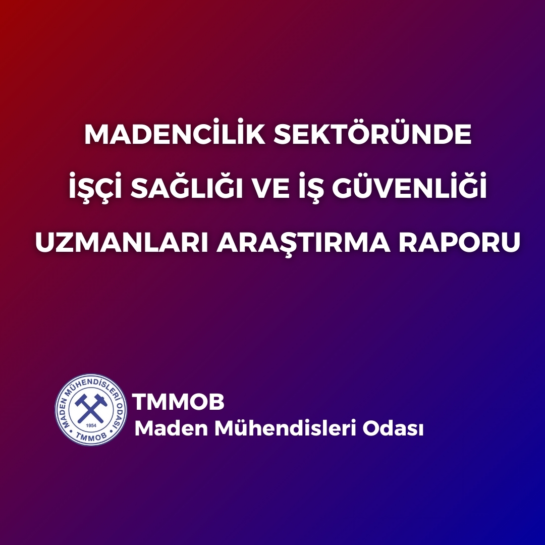 MADENCİLİK SEKTÖRÜNDE İŞÇİ SAĞLIĞI VE İŞ GÜVENLİĞİ UZMANLARI ARAŞTIRMA RAPORU YAYIMLANDI