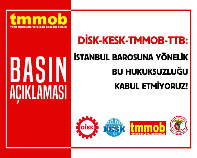 DİSK-KESK-TMMOB-TTB: İSTANBUL BAROSUNA YÖNELİK BU HUKUKSUZLUĞU KABUL ETMİYORUZ!