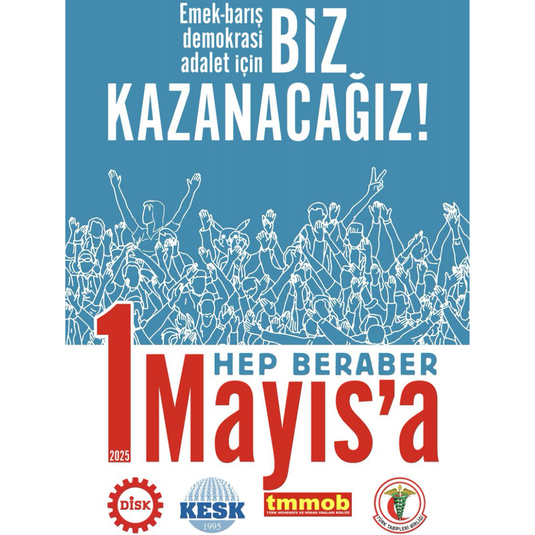 EMEK, BARIŞ, DEMOKRASİ, ADALET İÇİN... BİZ KAZANACAĞIZ! HEP BERABER 1 MAYIS'A