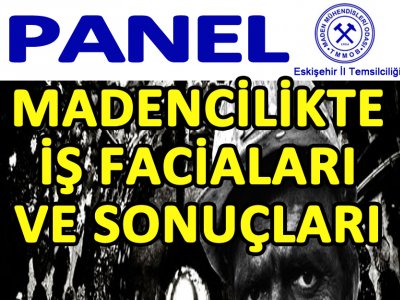 Madencilikte İş Faciaları ve Sonuçları Konulu Panel Düzenlenecektir.