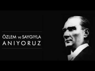 MUSTAFA KEMAL ATATÜRK`Ü SAYGIYLA ANIYORUZ