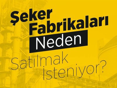 ŞEKER FABRİKALARININ SATILMASINA İZİN VERMEYECEĞİZ