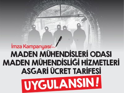 MADEN MÜHENDİSLERİ ASGARİ ÜCRET TARİFESİ UYGULANSIN İMZA KAMPANYASI