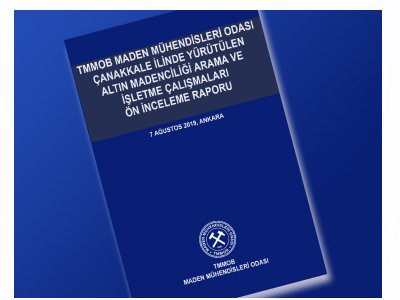 TMMOB MADEN MÜHENDİSLERİ ODASI ÇANAKKALE İLİNDE YÜRÜTÜLEN ALTIN MADENCİLİĞİ ARAMA VE İŞLETME ÇALIŞMALARI ÖN İNCELEME RAPORU
