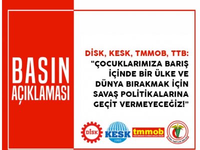 ÇOCUKLARIMIZA BARIŞ İÇİNDE BİR ÜLKE VE DÜNYA BIRAKMAK İÇİN SAVAŞ POLİTİKALARINA GEÇİT VERMEYECEĞİZ!