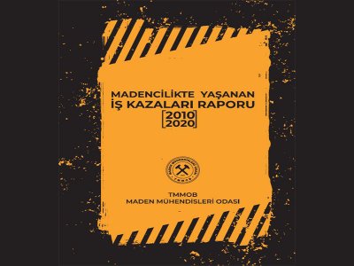 ODAMIZ TARAFINDAN HAZIRLANAN ``MADENCİLİKTE YAŞANAN İŞ KAZALARI RAPORU 2010-2020 YAYINLANDI