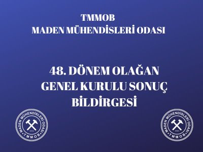 MADEN MÜHENDİSLERİ ODASI  48. DÖNEM OLAĞAN GENEL KURULU SONUÇ BİLDİRGESİ YAYIMLANDI
