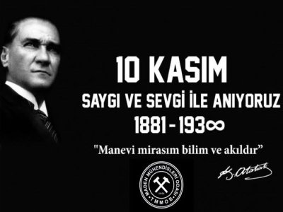 CUMHURİYETİMİZİN KURUCUSU MUSTAFA KEMAL ATATÜRK`Ü ÖLÜMÜNÜN 84. YILINDA ÖZLEM VE SAYGIYLA  ANIYORUZ