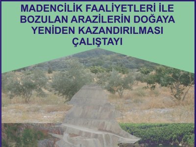 Maden Sahalarının Doğaya Yeniden Kazandırılması Çalıştayı Başlıyor.